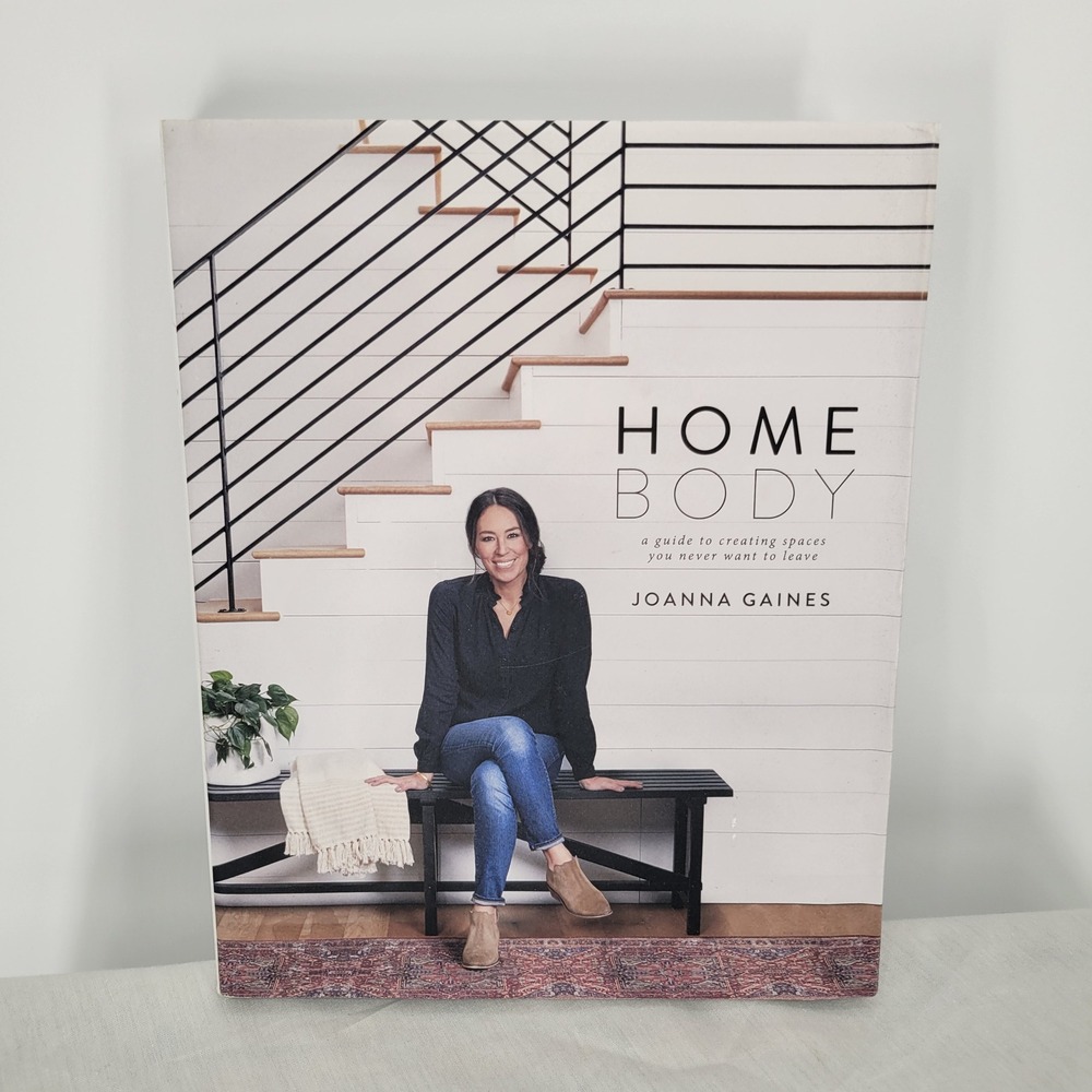 Homebody A Guide to Creating Spaces You Never Want to Leave Joanna Gaines Book